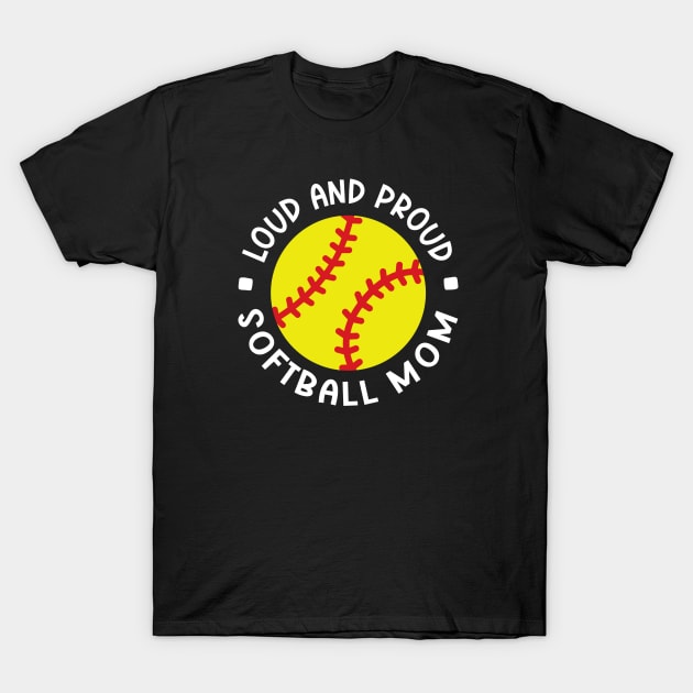 Loud and Proud Softball Mom Cute Funny T-Shirt by GlimmerDesigns